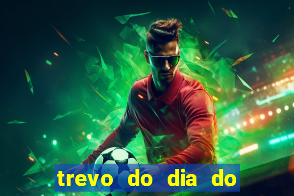 trevo do dia do jogo do bicho